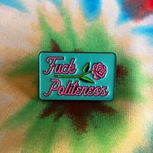 🌹Fu*k Politeness enamel pin. 
